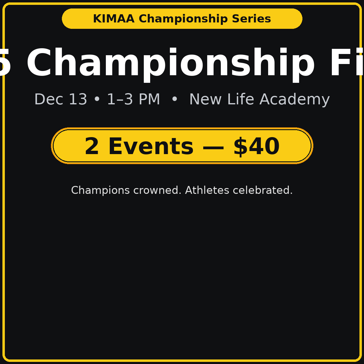 KIMAA 2025 Championship Finale 🏆 2 Events — $40